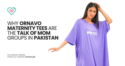 Why Ornavo Maternity Tees Are the Talk of Mom Groups in Pakistan